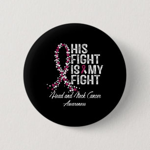 Head And Neck Cancer Awareness His Fight Is My Sup 2 Inch Round Button