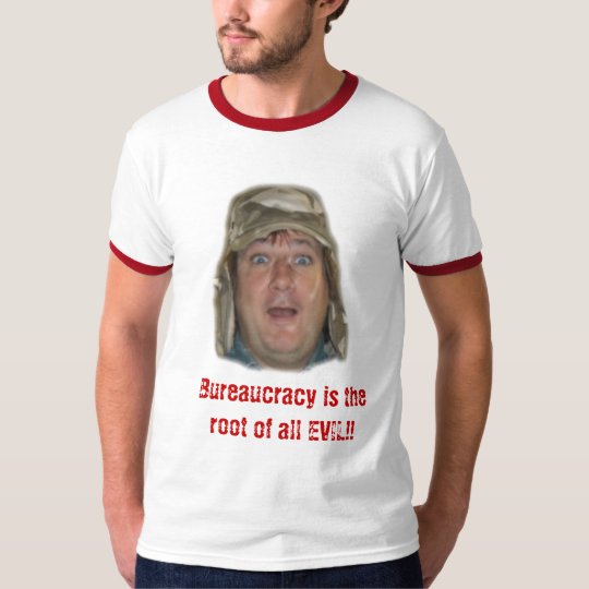 head, Bureaucracy is the root of all EVIL!! T-Shirt