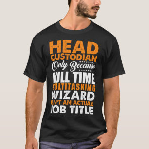 Head Custodian Is Not An Actual Job Title Wizard  T-Shirt