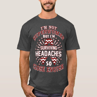 Headaches Awareness Im Not Superwoman But Im Survi T-Shirt