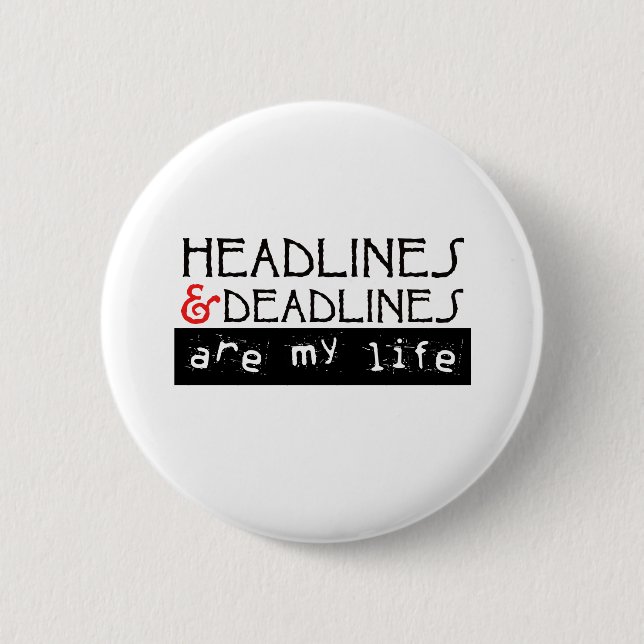 Headlines and Deadlines Are my Life 2 Inch Round Button (Front)
