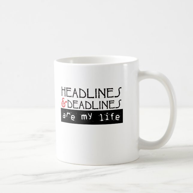 Headlines and Deadlines Are my Life Coffee Mug (Right)