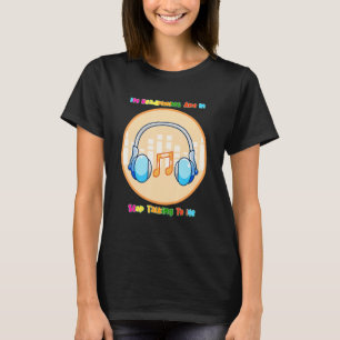 Headphones Are In Stop Talking Sarcastic Joke Sayi T-Shirt