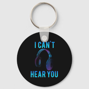 Headphones I Can't Hear You Funny T Shirt  Keychain
