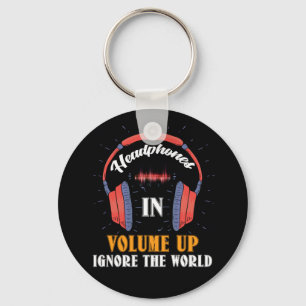 Headphones In Volume Up Ignore The World Keychain