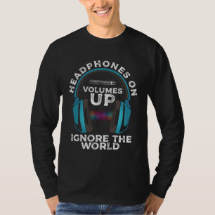 Headphones On Volume Up Ignore The World Music The T-Shirt