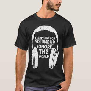 Headphones with louder volume ignore the world T-Shirt