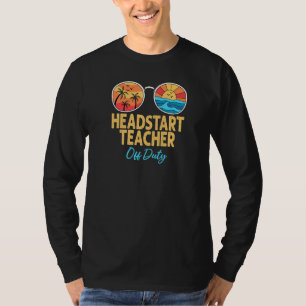 Headstart Teacher Off Duty Happy Last Day Of Schoo T-Shirt