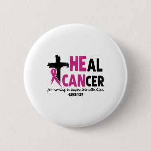 Heal Cancer For Nothing Is Impossible With God Luk 2 Inch Round Button