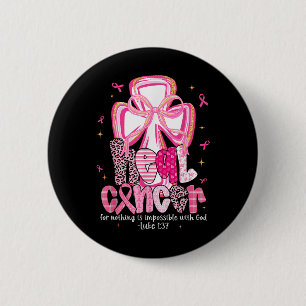 Heal Cancer God Nothing Impossible Breast Cancer A 2 Inch Round Button