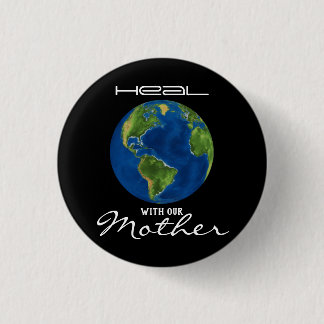 Heal With Our Mother Earth Black 1 Inch Round Button