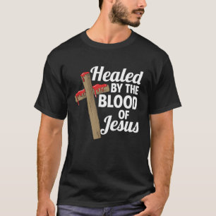 Healed by the Blood of Jesus  Christian Cross Fait T-Shirt
