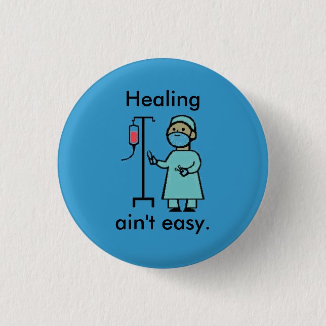 Healing ain't easy. 1 inch round button (Front)