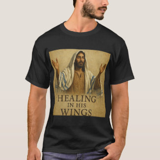 Healing in His Wings T-Shirt