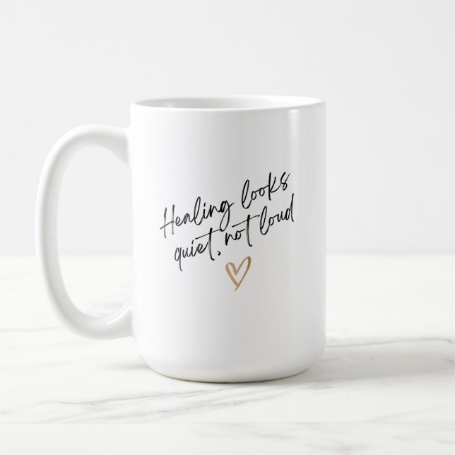 Healing Looks Quiet, Not Loud Coffee Mug (Left)