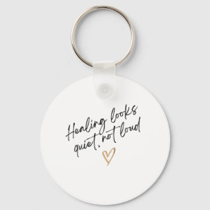 Healing Looks Quiet, Not Loud Keychain