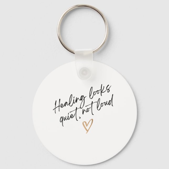 Healing Looks Quiet, Not Loud Keychain (Front)