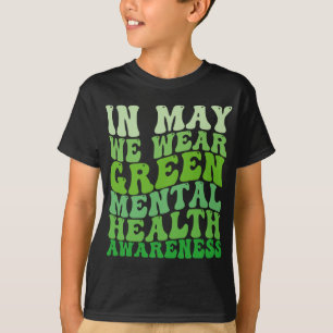 Health Awareness In May We Wear Green Mental Healt T-Shirt