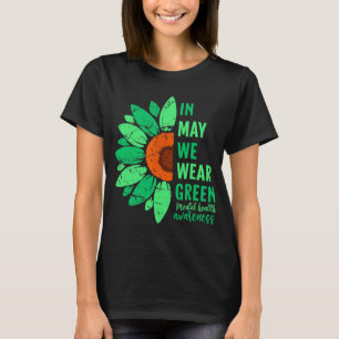 Health Awareness In May We Wear Green Sunflower  T-Shirt
