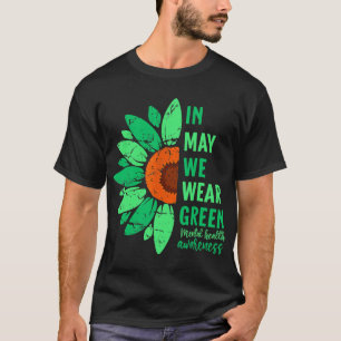 Health Awareness In May We Wear Green Sunflower  T-Shirt