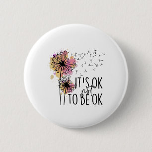 Health Awareness Its Ok Not To Be Ok Dandelion Flo 2 Inch Round Button