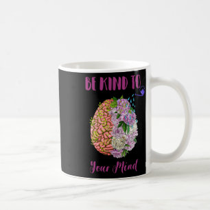 Health Awareness Self Care Be Kind To Your Mind 1  Coffee Mug
