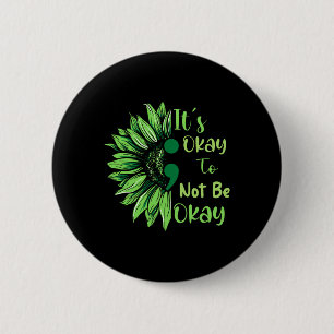 Health Awareness Sunflower Its Okay To Not Be Okay 2 Inch Round Button