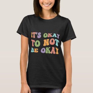 Health Awareness Sunflower Its Okay To Not Be Okay T-Shirt