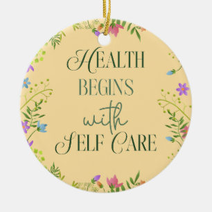 Health Begins with Self care Ceramic Ornament