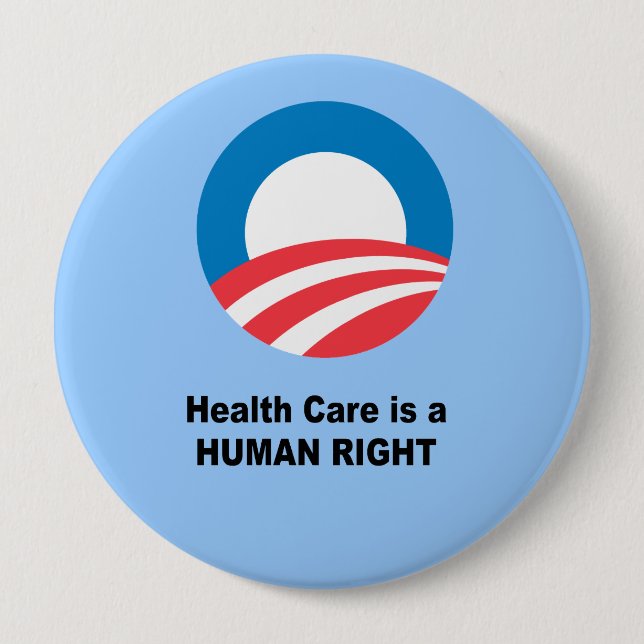 Health Care is a human right 4 Inch Round Button (Front)