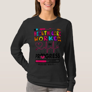 Health Care Worker In Progress Future Nurse Rn Nu T-Shirt