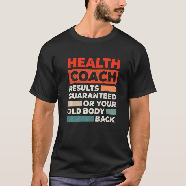 Health Coach Results Guaranteed Or Your Old Body B T-Shirt (Front)
