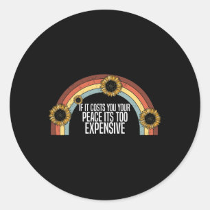 Health If It Costs You Your Peace Its Too Expensiv Classic Round Sticker