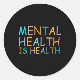Health Is Health Awareness Of Mental Health For Wo Classic Round Sticker