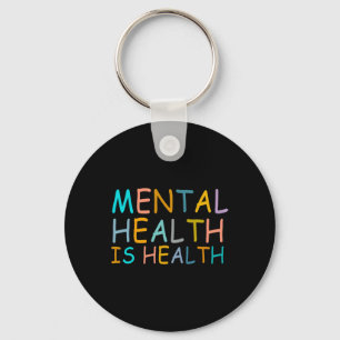 Health Is Health Awareness Of Mental Health For Wo Keychain