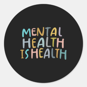 Health Is Health Raise Awareness Of Mental Health  Classic Round Sticker