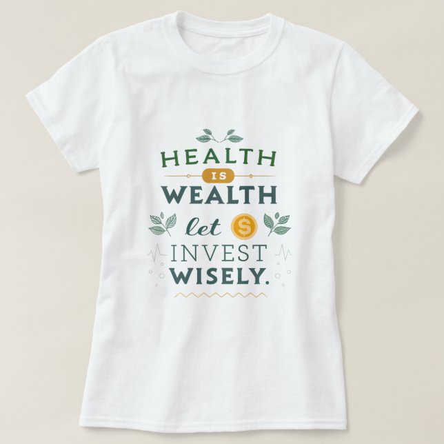 Health is Wealth - Invest Wisely Typography Design T-Shirt (Design Front)