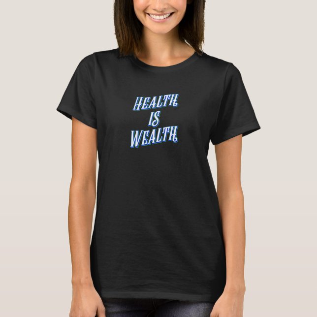 Health Is Wealth Positive Affirmations Life Lesson T-Shirt (Front)