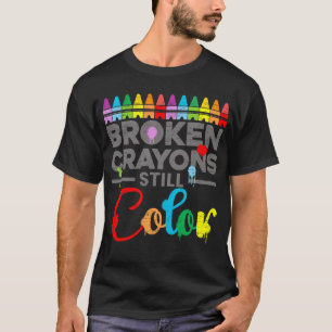 Health Motivation Saying Broken Crayons Still Colo T-Shirt