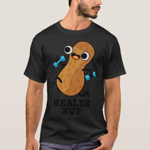 Health Nut Funny Exercise Peanut Pun 1 T-Shirt