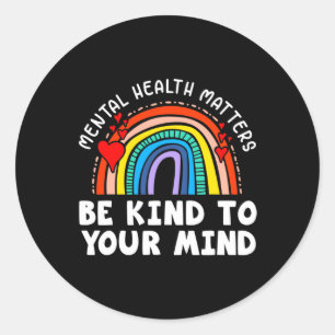 Health Problems - Be Kind To Your Mind Rainbow  Classic Round Sticker