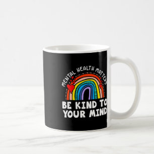 Health Problems - Be Kind To Your Mind Rainbow Coffee Mug