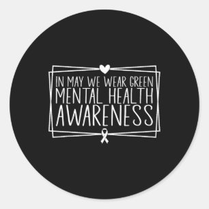 Health Problems We Wear Green Mental Health Awaren Classic Round Sticker