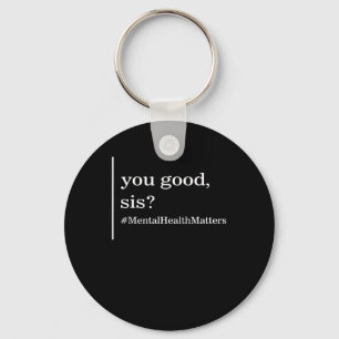 Health Problems You Good Sis Positive Women Therap Keychain