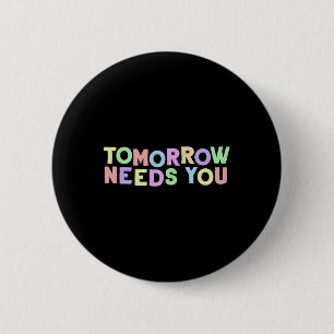 Health Quote Tomorrow Needs You For Awareness Supp 2 Inch Round Button