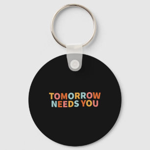 Health Quote Tomorrow Needs You Keychain