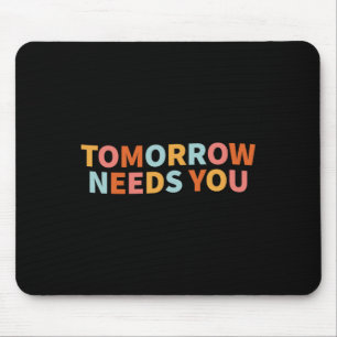 Health Quote Tomorrow Needs You  Mouse Pad