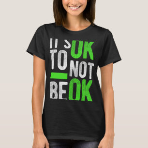 Health Suicide Awareness Gift It's Ok To Not Be Ok T-Shirt