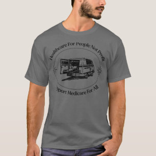 Healthcare For People Not Profit Medicare For All T-Shirt