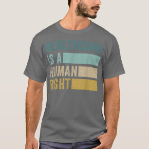 Healthcare Is A Human Right 2668  T-Shirt